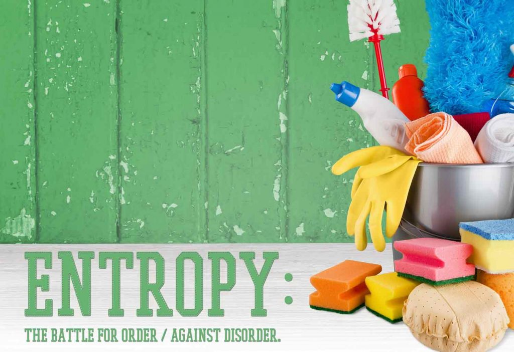 Entropy: the battle for order / against disorder.